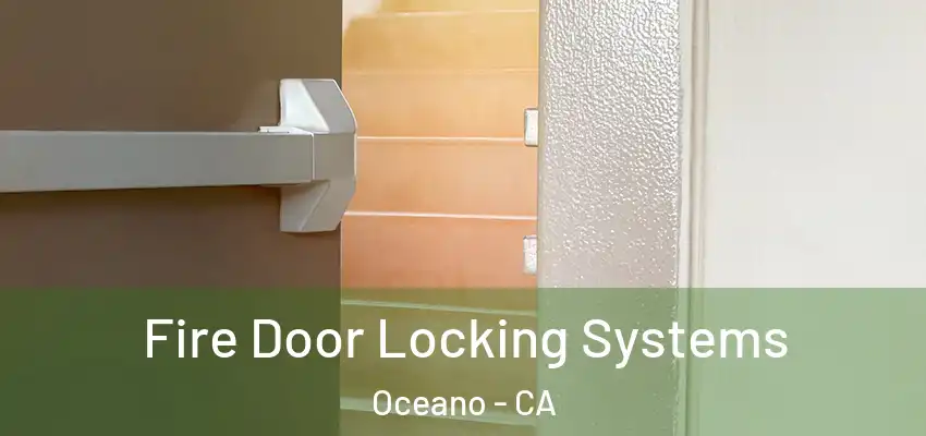  Fire Door Locking Systems Oceano - CA
