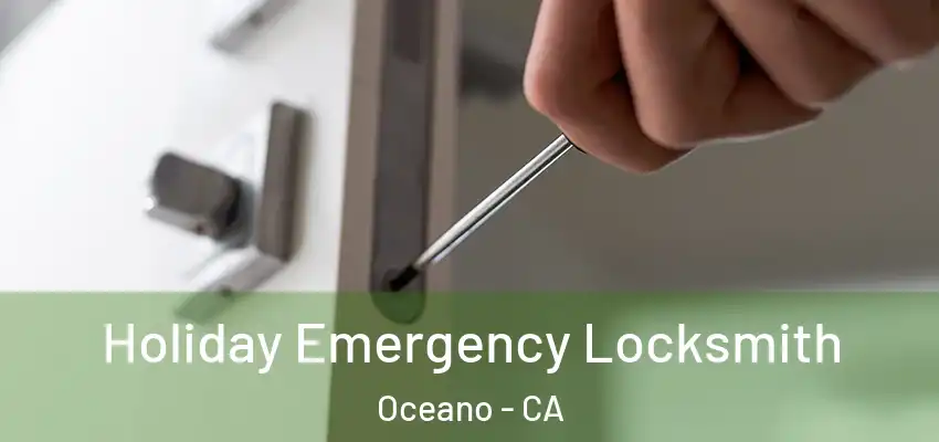  Holiday Emergency Locksmith Oceano - CA
