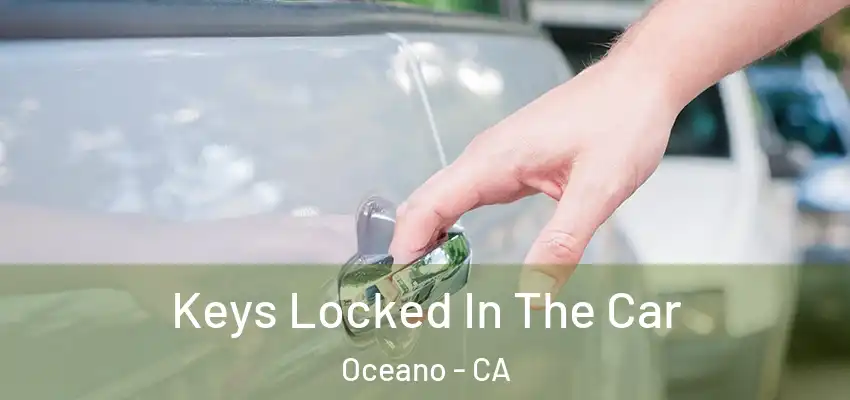  Keys Locked In The Car Oceano - CA